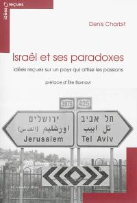 Israël et ses paradoxes : idées reçues sur un pays qui attise les passions