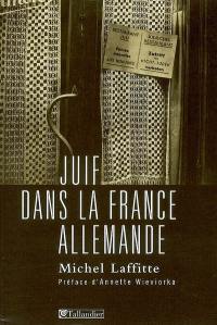 Juif dans la France allemande : institutions, dirigeants et communautés au temps de la Shoah