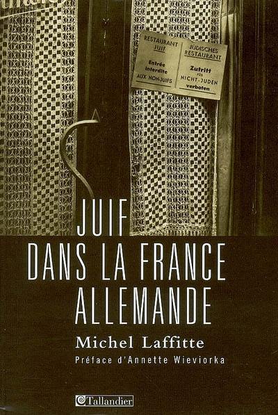 Juif dans la France allemande : institutions, dirigeants et communautés au temps de la Shoah