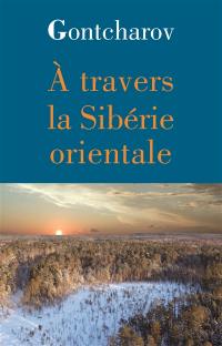 A travers la Sibérie orientale : et autres textes