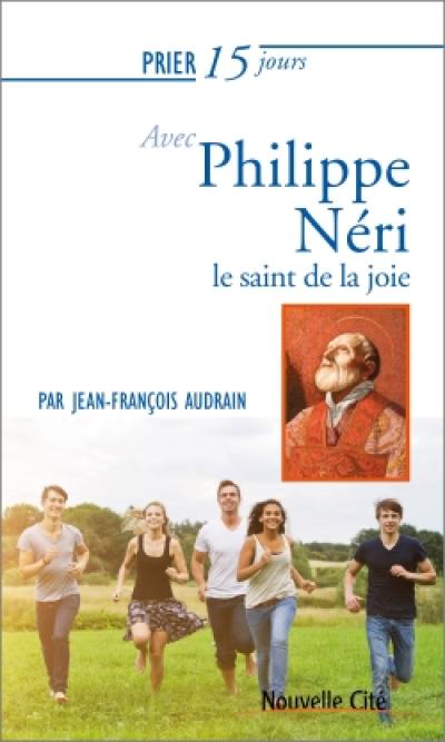 Prier 15 jours avec Philippe Néri : le saint de la joie