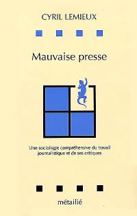 Mauvaise presse : une sociologie compréhensive du travail journalistique et de ses critiques