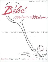 Bébé miam-miam : recettes et conseils pour les tout-petits de 0 à 2 ans