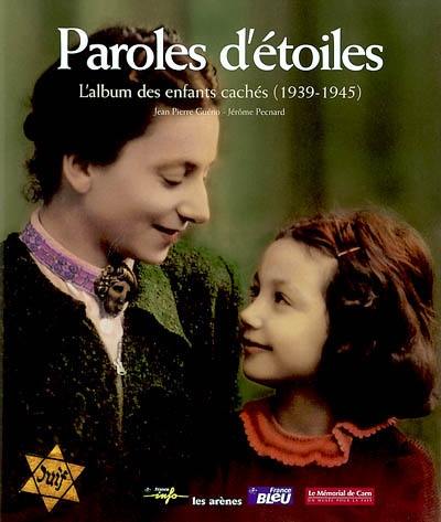 Paroles d'étoiles : l'album des enfants cachés (1939-1945)