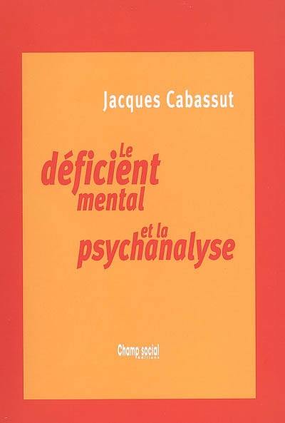 Le déficient mental et la psychanalyse : clinique du sujet non-supposé savoir