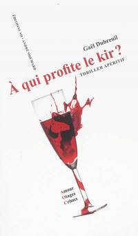 A qui profite le kir ? : thriller apéritif