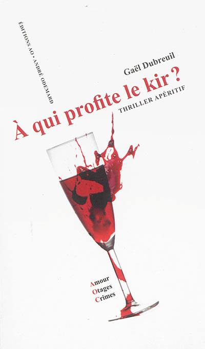 A qui profite le kir ? : thriller apéritif