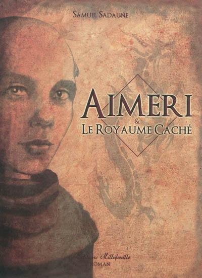 Aimeri. Vol. 3. Aimeri & le royaume caché