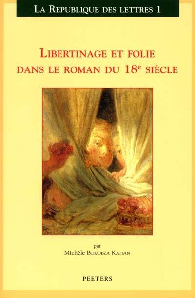 Libertinage et folie dans le roman du 18e siècle