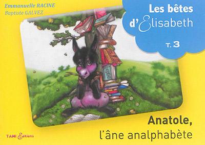 Les bêtes d'Elisabeth. Vol. 3. Anatole, l'âne analphabète