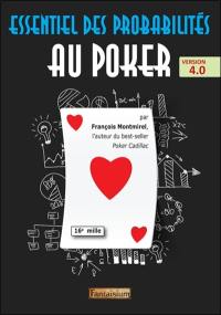 Essentiel des probabilités au poker : sélection des mains, cotes financières, espérance de gain, distributions... : version 4.0