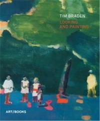 Tim Braden : Looking and Painting