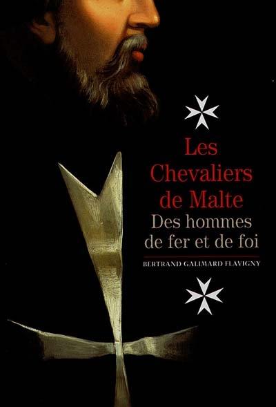 Les chevaliers de Malte : des hommes de fer et de foi