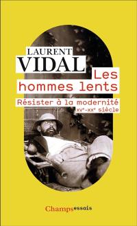 Les hommes lents : résister à la modernité : XVe-XXe siècle