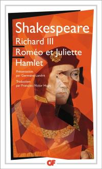 Richard III. Roméo et Juliette. Hamlet