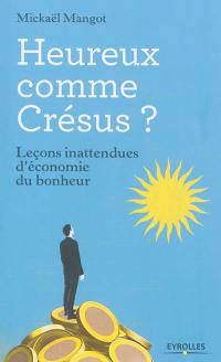 Heureux comme Crésus ? : leçons inattendues d'économie du bonheur