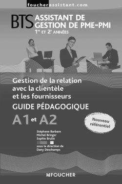 Gestion de la relation avec la clientèle et les fournisseurs A1 et A2 : BTS assistant de gestion de PME-PMI 1re et 2e années : guide pédagogique