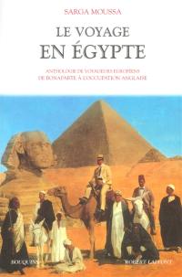 Le voyage en Egypte : anthologie de voyageurs européens de Bonaparte à l'occupation anglaise