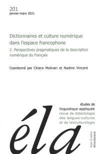 Etudes de linguistique appliquée, n° 201. Dictionnaires et culture numérique dans l'espace francophone (2) : perspectives pragmatiques de la description numérique du français