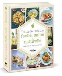 Toute la cuisine facile, saine & naturelle : pour être au top de la forme !