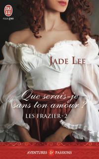 Les Frazier. Vol. 2. Que serais-je sans ton amour ?