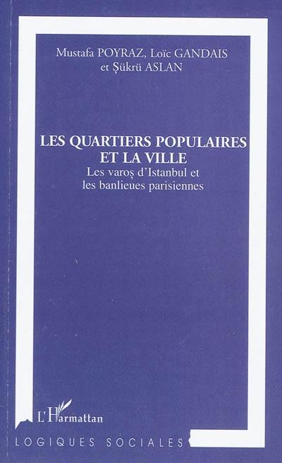 Les quartiers populaires et la ville : les varos d'Istanbul et les banlieues parisiennes