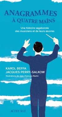 Anagrammes à quatre mains : une histoire vagabonde des musiciens et de leurs oeuvres