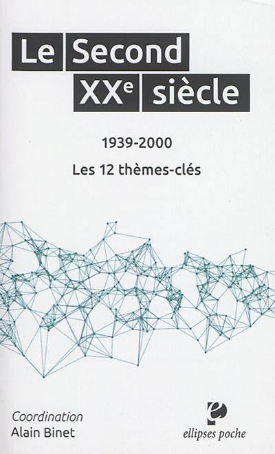 Le second XXe siècle : 1939-2000 : les 12 thèmes-clés