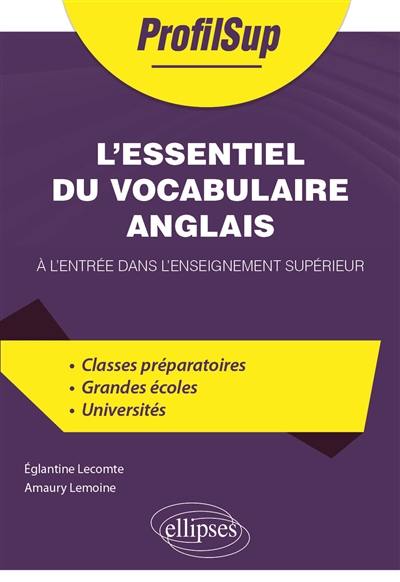 L'essentiel du vocabulaire anglais : à l'entrée dans l'enseignement supérieur : classes préparatoires, grandes écoles, universités