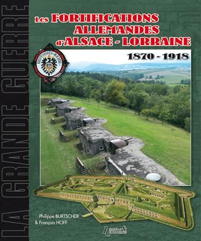 Les fortifications allemandes d'Alsace-Lorraine : 1870-1918