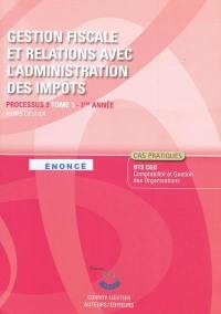 Gestion fiscale et relations avec l'administration des impôts, processus 3 du BTS CGO 1re année : énoncé, cas pratiques