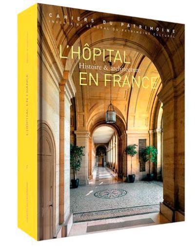 L'hôpital en France, du Moyen Age à nos jours : histoire et architecture