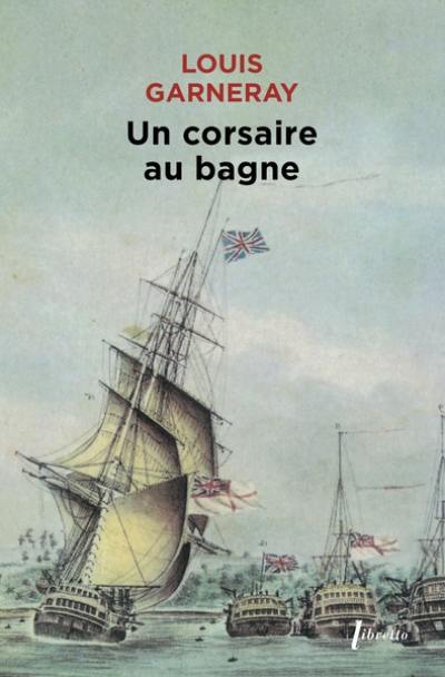 Voyages, aventures et combats. Vol. 3. Un corsaire au bagne