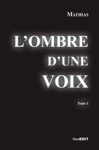 L'ombre d'une voix. Vol. 1