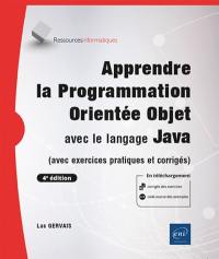 Apprendre la programmation orientée objet avec le langage Java : avec exercices pratiques et corrigés