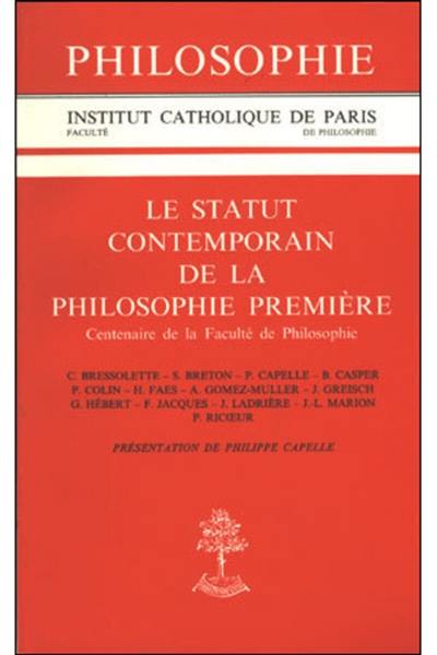 Le statut contemporain de la philosophie première : centenaire de la Faculté de philosophie