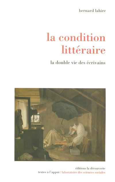 La condition littéraire : la double vie des écrivains