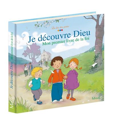 Je découvre Dieu : mon premier livre de la foi