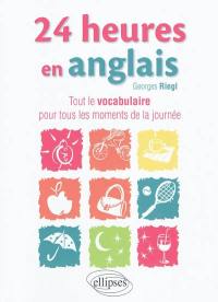 24 heures en anglais : tout le vocabulaire pour tous les moments de la journée. 24 hours in French : all the words for all moments of the day