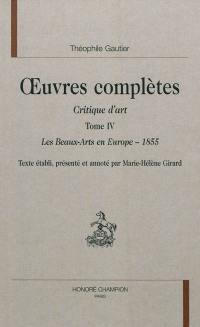 Oeuvres complètes. Section VII : critique d'art. Vol. 4. Les beaux-arts en Europe : 1855