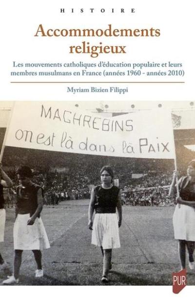 Accommodements religieux : les mouvements catholiques d'éducation populaire et leurs membres musulmans en France (années 1960-années 2010)