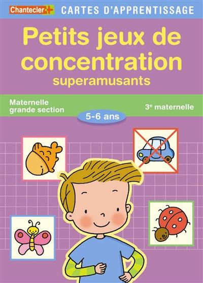 Petits jeux de concentration : superamusants : maternelle grande section