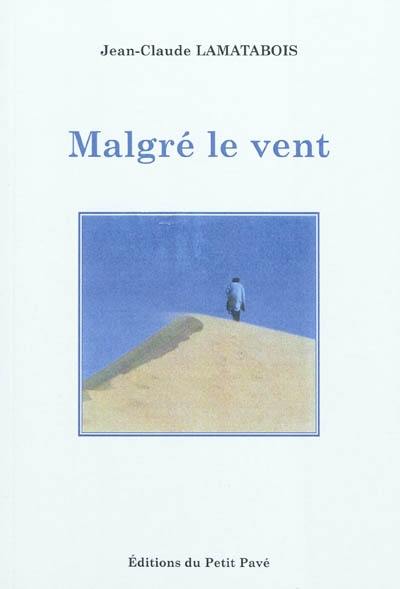 Malgré le vent : roman poème