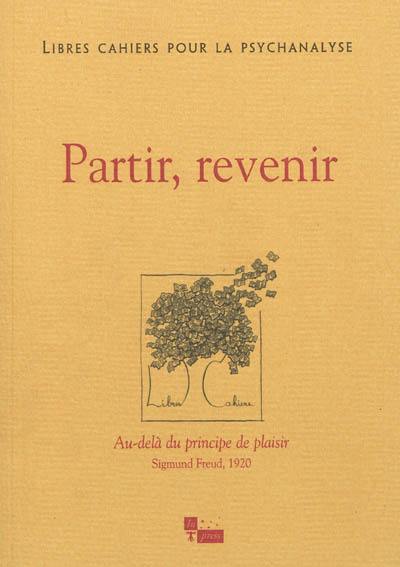 Libres cahiers pour la psychanalyse, n° 26. Partir, revenir : Au-delà du principe de plaisir, Sigmund Freud, 1920