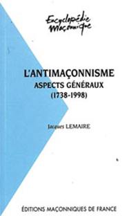 L'antimaçonnisme : aspects généraux (1738-1998)