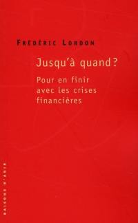 Jusqu'à quand ? : pour en finir avec les crises financières