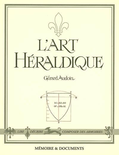 L'art héraldique : lire, décrire, composer des armoiries