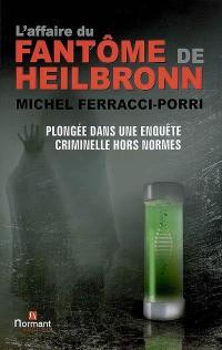 L'affaire du fantôme de Heilbronn : plongée dans une enquête criminelle hors normes : document, enquête