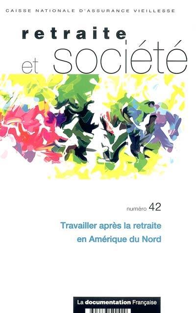 Retraite et société, n° 42. Travailler après la retraite en Amérique du Nord