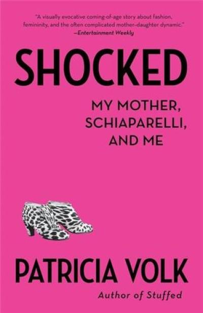 Patricia Volk Shocked:My Mother, Schiaparelli, and Me